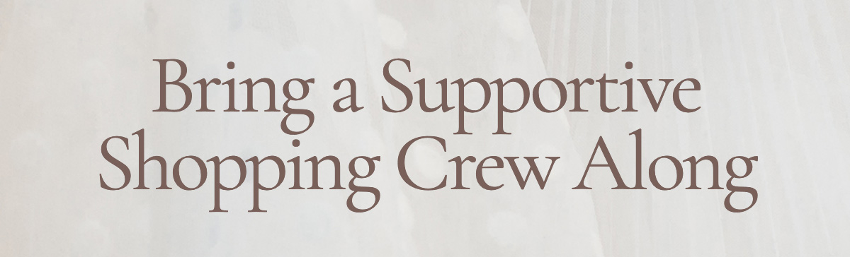 Bring a Supportive Shopping Crew Along