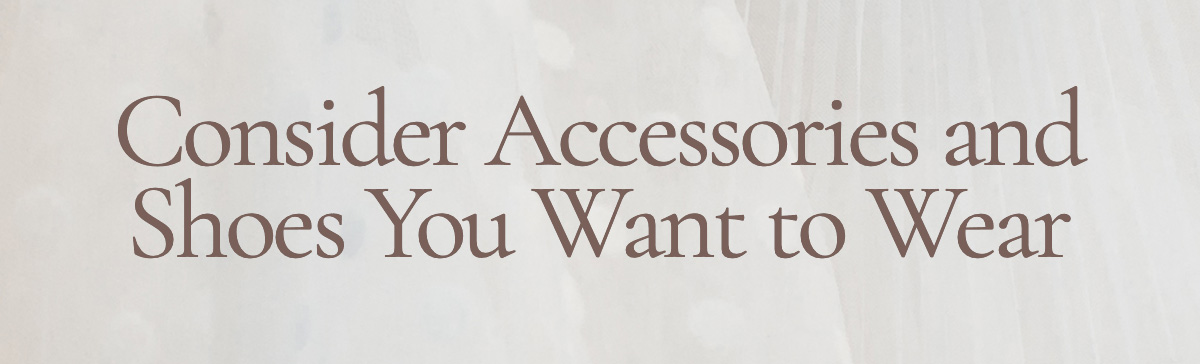 Consider Accessories and Shoes You Want to Wear