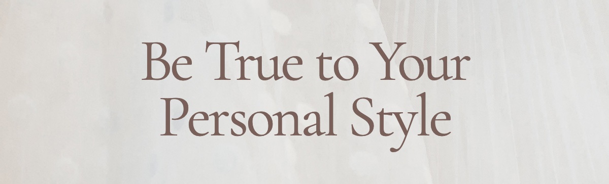 Be True to Your Personal Style 