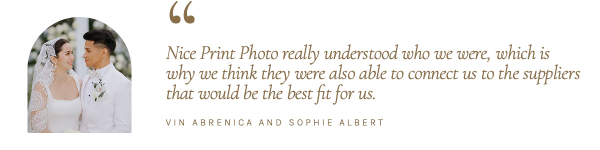 "Nice Print Photo really understood who we were, which is why we think they were also able to connect us to the suppliers that would be the best fit for us." - Vin Abrenica and Sophie Albert