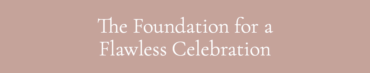 The Foundation for a Flawless Celebration