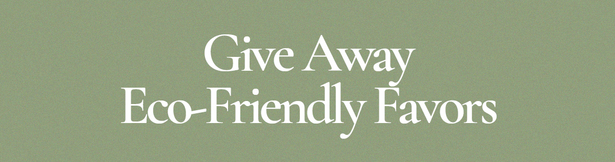 Give Away Eco-Friendly Favors
