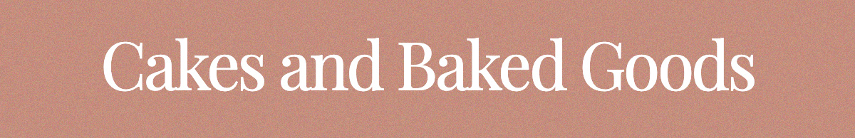 Cakes and Baked Goods
