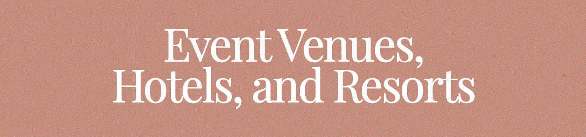 Event Venues, Hotels, and Resorts