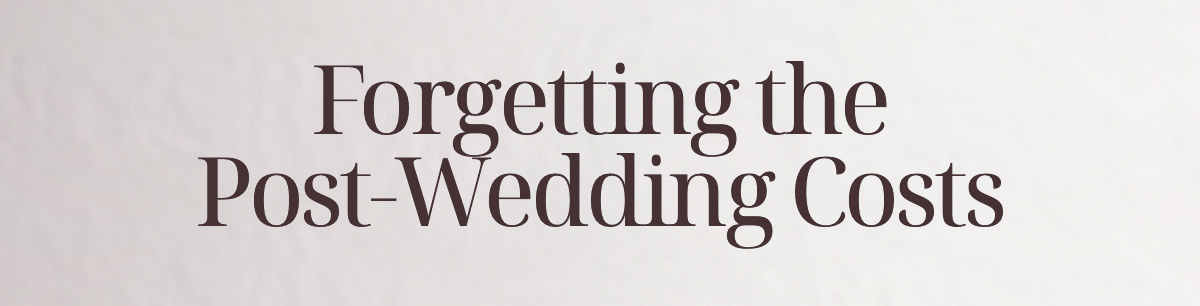 Forgetting the Post-Wedding Costs