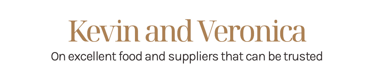 Kevin and Veronica, On Excellent Food and Suppliers That Can Be Trusted 