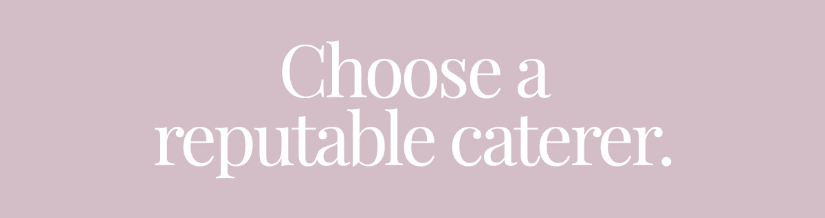 Choose a reputable caterer.