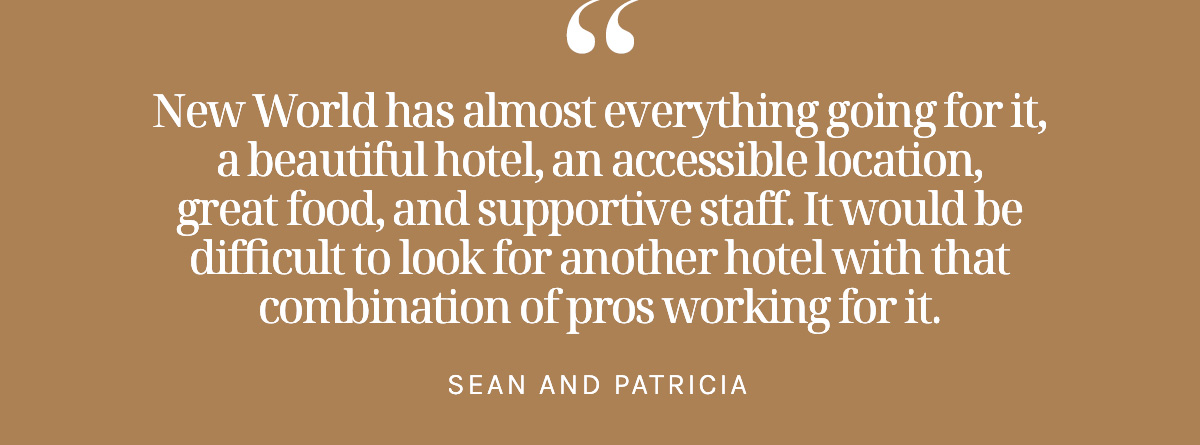 "New World has almost everything going for it, a beautiful hotel, an accessible location, great food, and supportive staff. It would be difficult to look for another hotel with that combination of pros working for it."