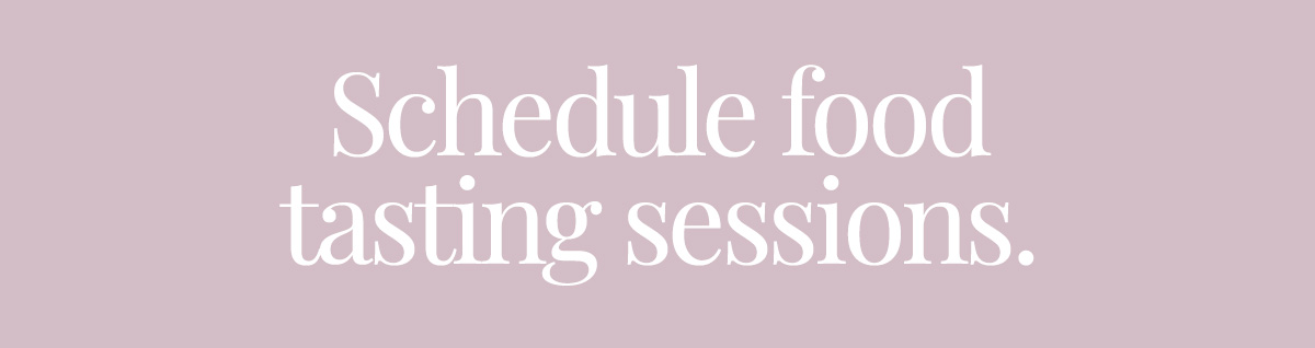Schedule food tasting sessions.