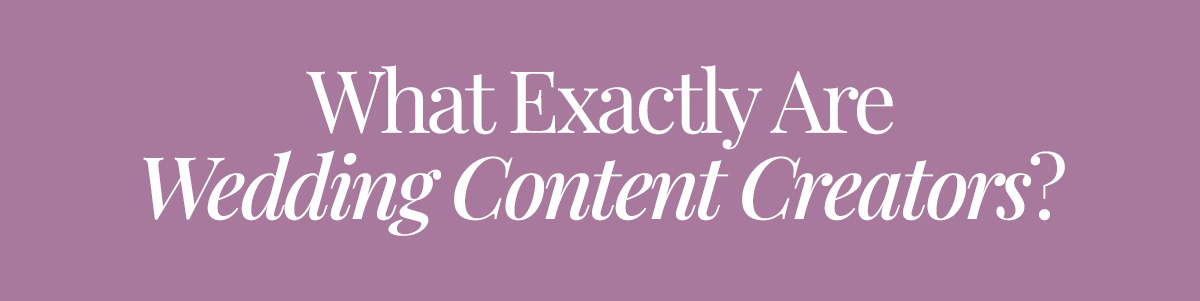 What Exactly Are Wedding Content Creators?
