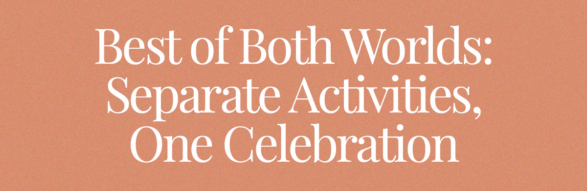 Best of Both Worlds: Separate Activities, One Celebration