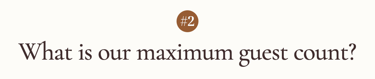 #2 What is our maximum guest count? 