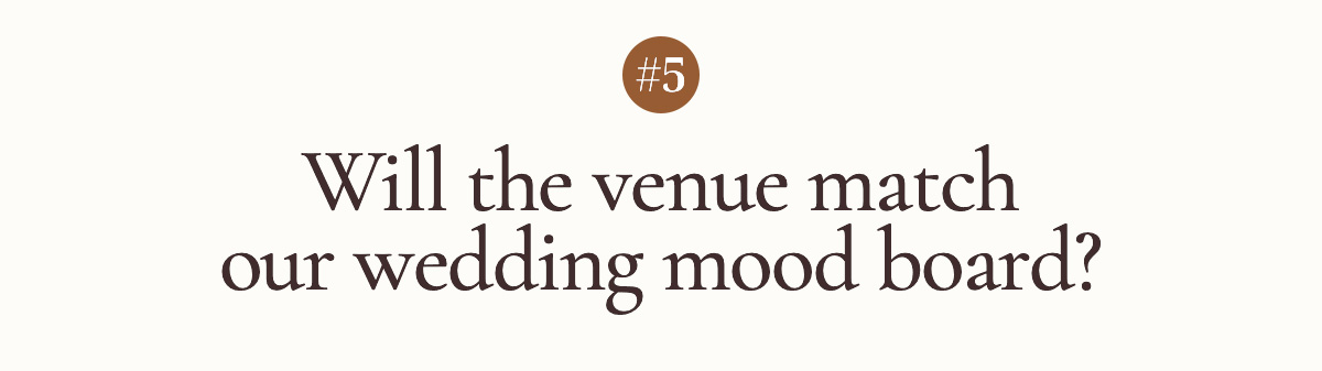 #5 Will the venue match our wedding mood board?