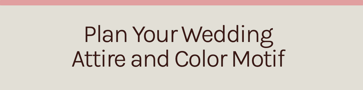 <strong>Plan Your Wedding Attire and Color Motif</strong>