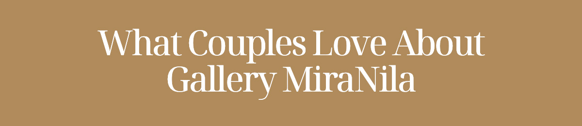 What Couples Love About Gallery MiraNila