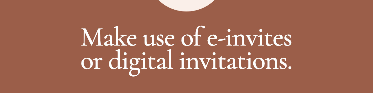 Make use of e-invites or digital invitations.