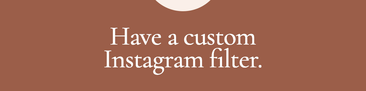 <strong>Have your custom Instagram filter.</strong>
