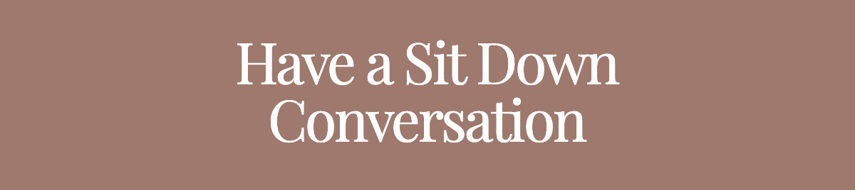 Have a Sit Down Conversation