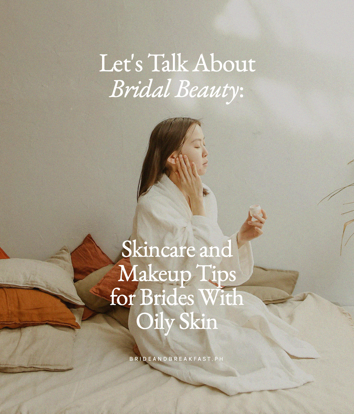 Let's Talk About Bridal Beauty: Skincare and Makeup Tips for Brides With Oily Skin
