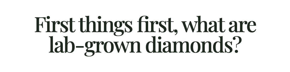 <strong>First things first, what are lab-grown diamonds?</strong>