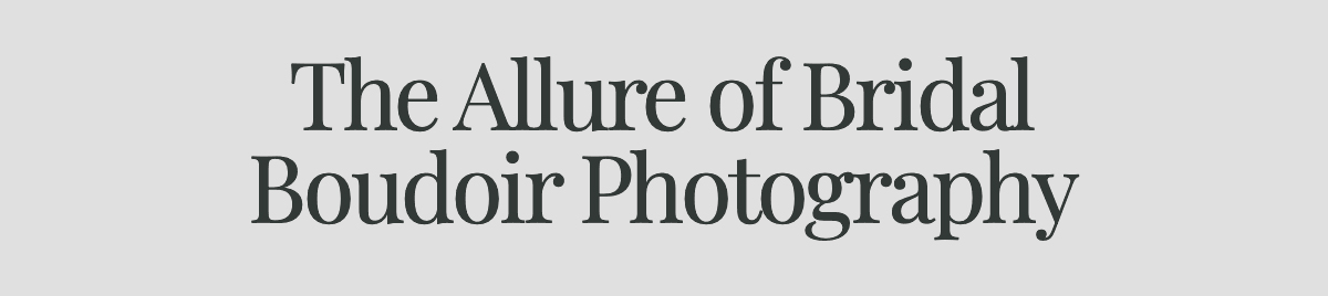 The Allure of Bridal Boudoir Photography