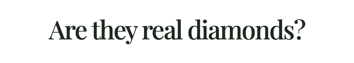 <strong>Are they real diamonds?</strong>