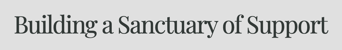 <strong>Building a Sanctuary of Support</strong>