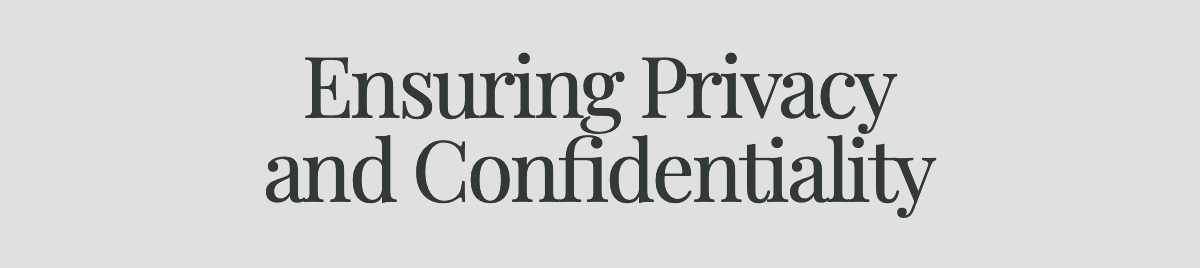 <strong>Ensuring Privacy and Confidentiality</strong>