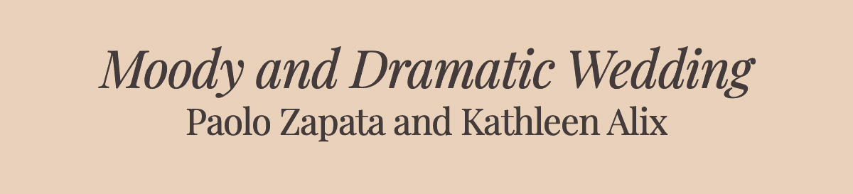 <strong>Moody and Dramatic Wedding</strong> <strong>Paolo Zapata and Kathleen Alix</strong>