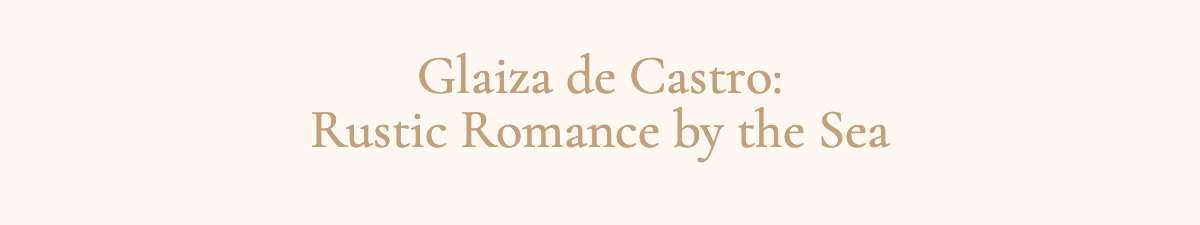 <strong>Glaiza de Castro: Rustic Romance by the Sea</strong>
