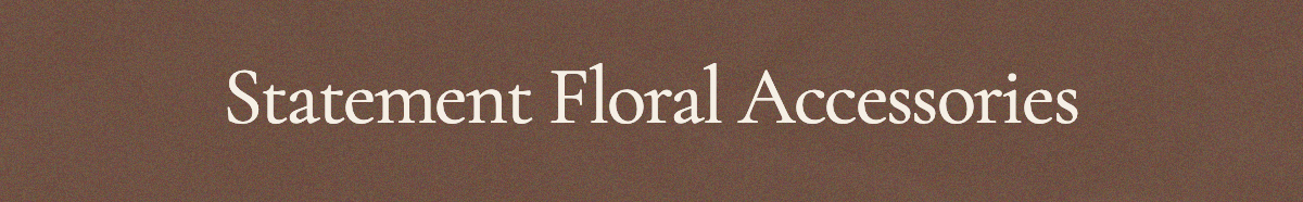 <strong>Statement Floral Accessories</strong>