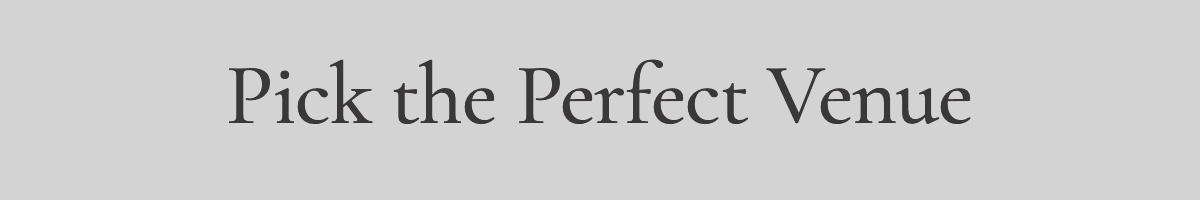 <strong>Pick the Perfect Venue</strong>