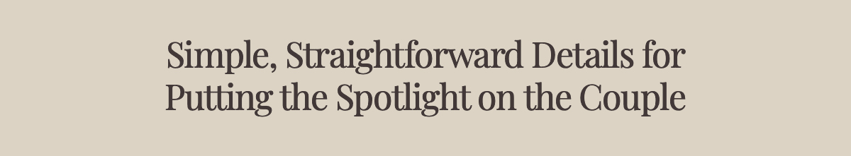 Simple, Straightforward Details for Putting the Spotlight on the Couple
