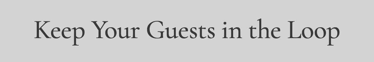 <strong>Keep Your Guests in the Loop</strong>