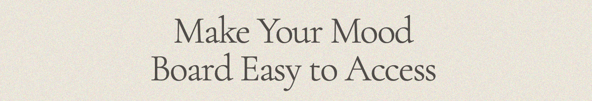 Make Your Mood Board Easy to Access