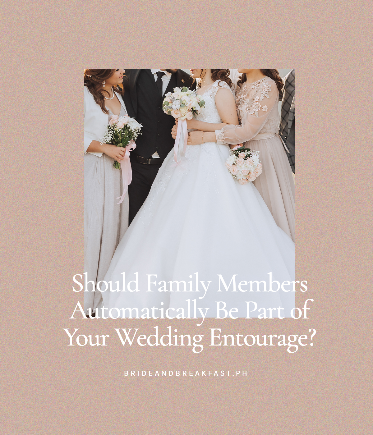 Should Family Members Automatically Be Part of Your Wedding Entourage?