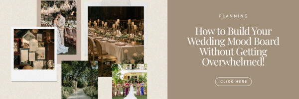 How to Build Your Wedding Mood Board Without Getting Overwhelmed!