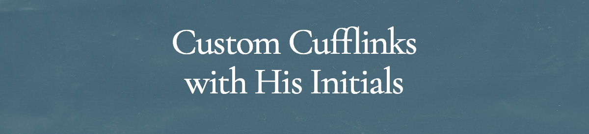 <strong>Custom Cufflinks with His Initials</strong>