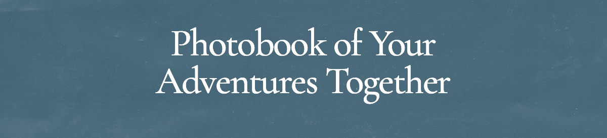 <strong>Photobook of Your Adventures Together</strong>