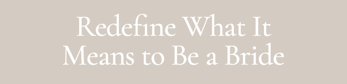 <strong>Redefine What It Means to Be a Bride</strong>