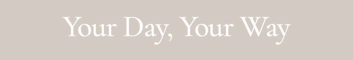 <strong>Your Day, Your Way</strong>