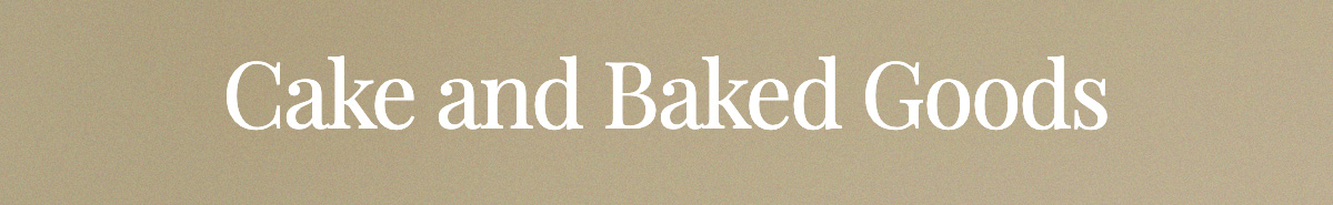 Cakes and Baked Goods