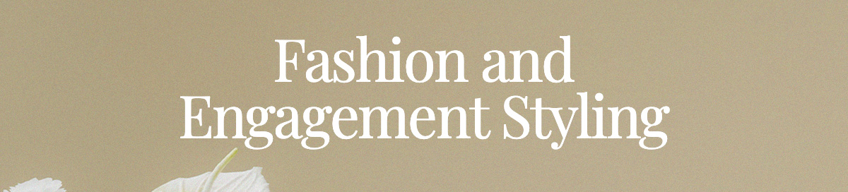 Fashion and Engagement Styling