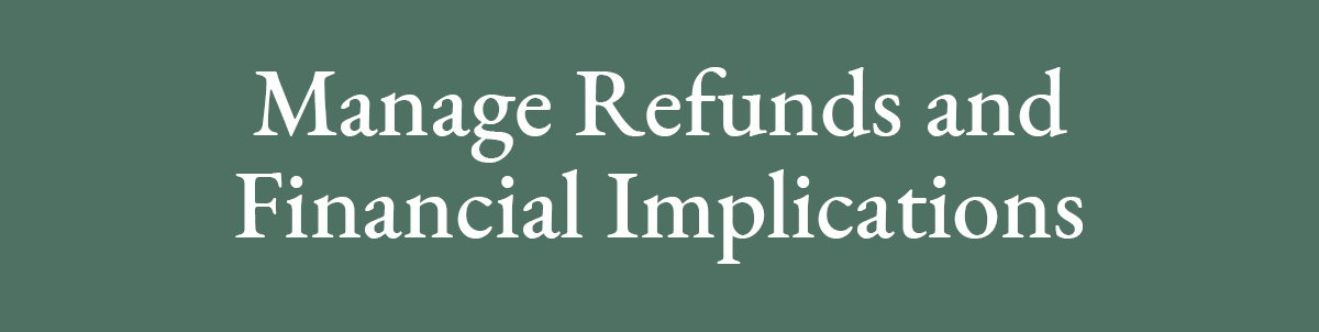 <strong>Manage Refunds and Financial Implications</strong>