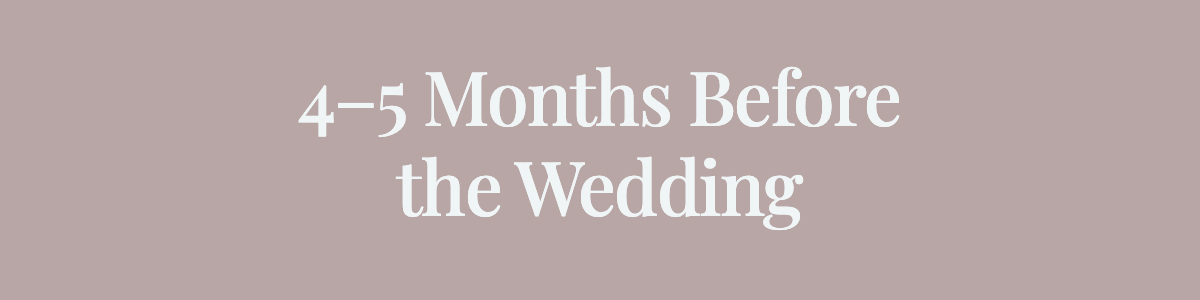 <strong>4–5 Months Before the Wedding</strong>
