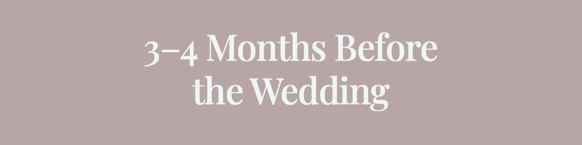 <strong>3–4 Months Before the Wedding</strong>