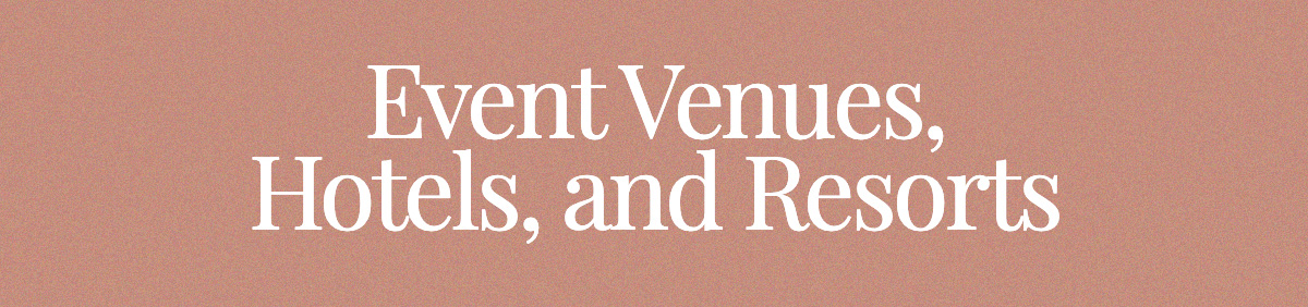 <strong>Event Venues, Hotels, and Resorts</strong>