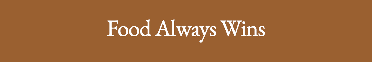 <strong>Food Always Wins</strong>