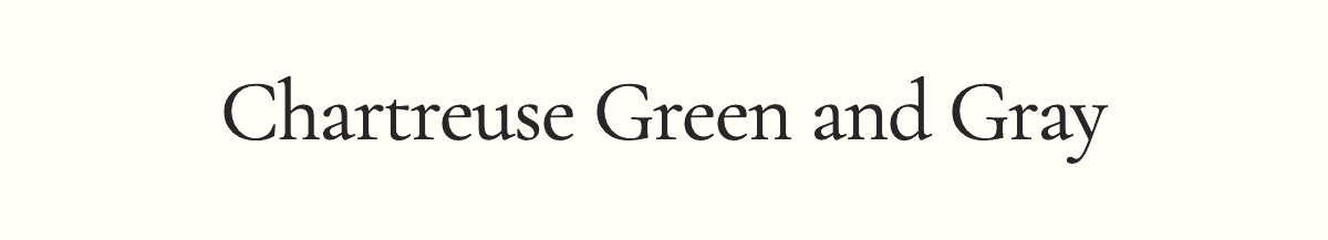 <strong>Chartreuse Green and Gray</strong>