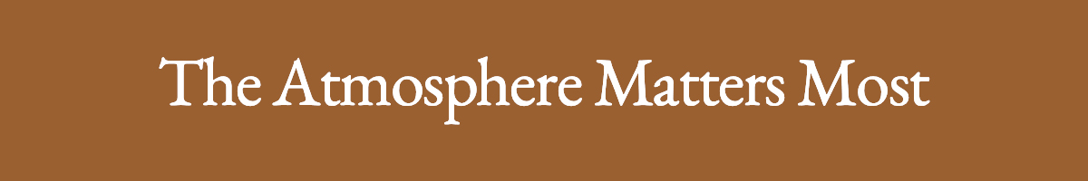 <strong>The Atmosphere Matters Most</strong>
